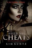 When She Cheats: A Fictional Story: With Real Facts & Real Events 1718659040 Book Cover