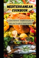 MEDITERRANEAN COOKBOOK: A Journey through 30 Delectable Recipes" B0CF45CKV9 Book Cover