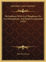 The Synthesis of Di-Aryl Thiophenes, Di-Aryl Selenophenes, and Related Compounds - Scholar's Choice Edition 0526582383 Book Cover