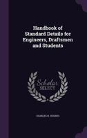 Handbook of Standard Details: For Engineers, Draftsmen and Students (Classic Reprint) 1358133182 Book Cover