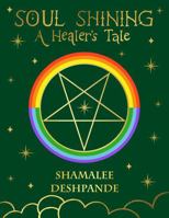 Soul Shining A Healer's Tale: A journey into Master Healing with Mahavatar Babaji, Ascended Masters, Archangels, and God | Divine Healing, Laws of Energy, and Secrets of the Akashic Records B0GHJLRCFB Book Cover