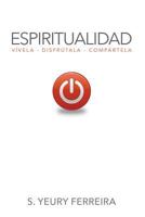 Espiritualidad: V�vela, Disfr�tala, Comp�rtela 1535376333 Book Cover