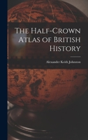 The Half-Crown Atlas of British History 101896763X Book Cover