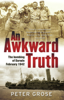 An Awkward Truth: The Bombing of Darwin, February 1942 174175643X Book Cover