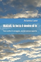 Rialzati, la forza è dentro di te: Hai scelto il coraggio, anche senza saperlo (Italian Edition) B0F5DCYXJZ Book Cover