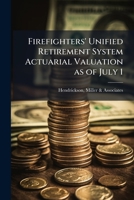 Firefighters' Unified Retirement System Actuarial Valuation as of July 1: 1990 1245189948 Book Cover
