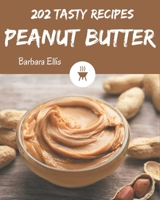 202 Tasty Peanut Butter Recipes: Peanut Butter Cookbook - The Magic to Create Incredible Flavor! B08FNJK4QF Book Cover