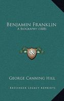 Benjamin Franklin: A Biography 1015825486 Book Cover