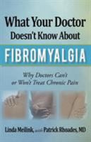 What Your Doctor Doesn't Know about Fibromyalgia: What You Need to Know That Could Save Your Life 1936236346 Book Cover