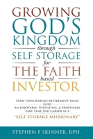Growing God's Kingdom Through Self Storage For The Faith Based Investor: Turn Your Boring Retirement Years Into An Enjoyable, Fulfilling, & Profitable 2nd Career As A "Self Storage Missionary" B0CV7VZ2VL Book Cover