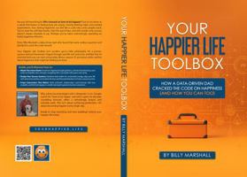 Your Happier Life Toolbox: How a Data-Driven Dad Cracked the Code on Happiness (and How You Can Too) B0FNGSRJF4 Book Cover