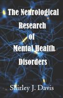 The Neurological Research of Mental Health Disorders 1095536990 Book Cover