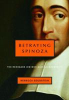 Betraying Spinoza: The Renegade Jew Who Gave Us Modernity 0805242090 Book Cover