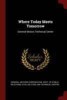 Where Today Meets Tomorrow: General Motors Technical Center 1015904688 Book Cover