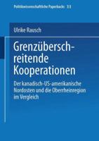 Grenzuberschreitende Kooperationen: Der Kanadisch-Us-Amerikanische Nordosten Und Die Oberrheinregion Im Vergleich 3810028509 Book Cover