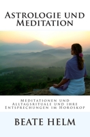 Astrologie Und Meditation: Meditationen Und Alltagsrituale Und Ihre Entsprechungen Im Horoskop 3944013468 Book Cover