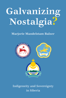 Galvanizing Nostalgia?: Indigeneity and Sovereignty in Siberia 1501761315 Book Cover