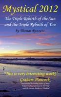 Mystical 2012: The Triple Rebirth of the Sun and the Triple Rebirth of You 0982656300 Book Cover