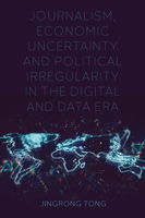 Journalism, Economic Uncertainty and Political Irregularity in the Digital and Data Era 1800435592 Book Cover