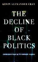 The Decline of Black Politics: From Malcolm X to Barack Obama 1844672840 Book Cover