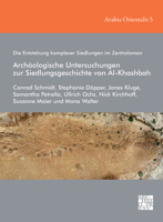 Die Entstehung Komplexer Siedlungen Im Zentraloman: Archaologische Untersuchungen Zur Siedlungsgeschichte Von Al-khashbah (Arabia Orientalis: Studien Zur Archaologie Ostarabiens, 5) 1803271000 Book Cover