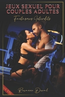 Jeux Sexuel pour Couples Adultes: Fantasmes Interdits (Collection de Contes érotiques français hard, vrais et réels. Sexe et Histoires Explicites. Interdit aux Mineurs. 18+) B0BGNL4X8M Book Cover