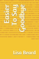 Easier To Say Goodbye 1720292418 Book Cover