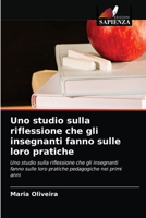 Uno studio sulla riflessione che gli insegnanti fanno sulle loro pratiche 6204033433 Book Cover