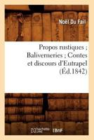 Propos Rustiques: Baliverneries, Contes Et Discours D'eutrapel [Pseud.] 1010942158 Book Cover