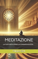 MEDITAZIONE: LA TUA PORTA VERSO LA CONSAPEVOLEZZA (CONSAPEVOLEZZA E CONOSCENZA) (Italian Edition) B0DPBB9Z4N Book Cover