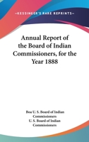 Annual Report Of The Board Of Indian Commissioners, For The Year 1888 1163708860 Book Cover