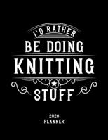 I'd Rather Be Doing Knitting Stuff 2020 Planner: Knitting Fan 2020 Planner, Funny Design, 2020 Planner for Knitting Lover, Christmas Gift for Knitting Lover 1678529001 Book Cover