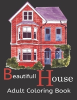 Beautifull House Adult Coloring Book: An Adult Coloring Book of 30 Architecture and House Designs with Henna, Paisley and Mandala Style Patterns B09BGF8VBC Book Cover