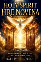 Holy Spirit Fire Novena: 9-Day Prayer for Breakthrough, Open Doors, and Divine Direction B0GY8Z4GWK Book Cover