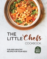 The Little Chef's Cookbook: Fun and Healthy Recipes for Your Kids! B0CKW4M5ZM Book Cover