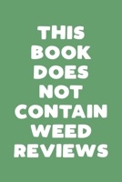 This Book Does Not Contain Weed Reviews: A Cannabis Logbook for Keeping Track of Different Strains, Their Effects, Symptoms Relieved and Ratings. 1653461543 Book Cover