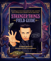 The Stranger Things Field Guide: Everything you need to know about the weird, wonderful and terrifying world of Hawkins and the Upside Down 192541888X Book Cover
