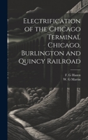 Electrification of the Chicago Terminal Chicago, Burlington and Quincy Railroad 1021243566 Book Cover