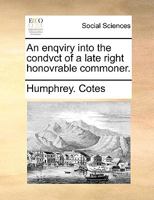 An enqviry into the condvct of a late right honovrable commoner. 1170054625 Book Cover