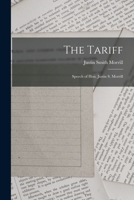 The Tariff: Speech of Hon. Justin S. Morrill 1018289100 Book Cover