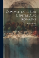 Commentaire sur l'épitre aux Romains: 1 1021439657 Book Cover