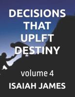 DECISIONS THAT UPLFT DESTINY: volume 4 B0G4CYVXTJ Book Cover
