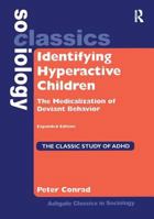 Identifying Hyperactive Children: The Medicalization of Deviant Behavior (Ashgate Classics in Sociology) (Ashgate Classics in Sociology) (Ashgate Classics in Sociology) 0754645185 Book Cover