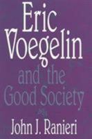 Eric Voegelin and the Good Society 0826210120 Book Cover