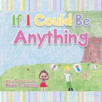 If I Could Be Anything 1491867957 Book Cover