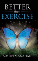 Better than Exercise: An easier way to fantastic health, God's way B0BZB72442 Book Cover