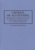 Critique of Accounting: Examination of the Foundations and Normative Structure of an Applied Discipline 0899308635 Book Cover
