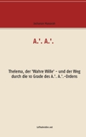 A.'. A.'.: Thelema, der 'Wahre Wille' - und der Weg durch die 10 Grade des A.'. A.'.-Ordens 375262857X Book Cover