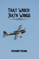 That Which Hath Wings a Novel of the Day (Classic Reprint) 1530646545 Book Cover