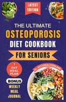 The Ultimate Osteoporosis Diet Cookbook for Seniors: Delicious and Nutrient-Rich Recipes to naturally Combat Osteoporosis and Promote Bone Health for B0CMJNBH7T Book Cover